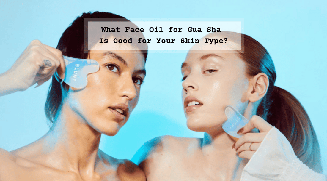 Face Oil For Gua Sha Pairings based on Skin Type